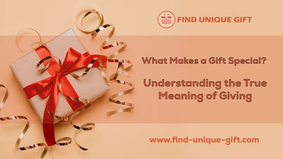 What Makes a Gift Special? Understanding the True Meaning of Giving